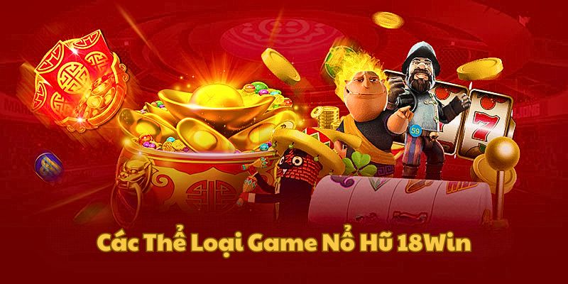 Các dạng slot game hấp dẫn tại nhà cái 18Win