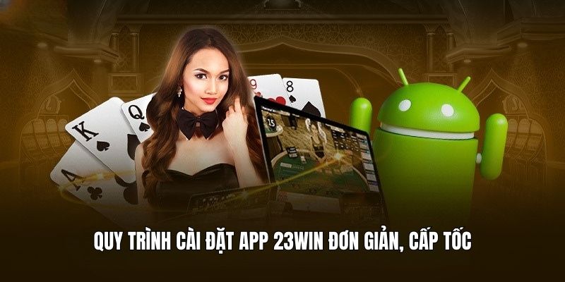 Quy trình cài đặt 23Win App đơn giản, cấp tốc