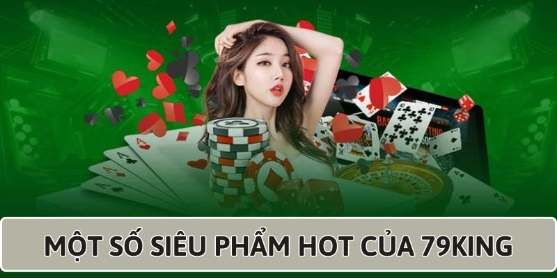 nhung-tua-game-noi-bat-cua-79king-ma-ban-nen-biet