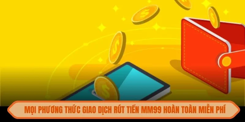 rut-tien-mm99-giao-dich-mien-phi