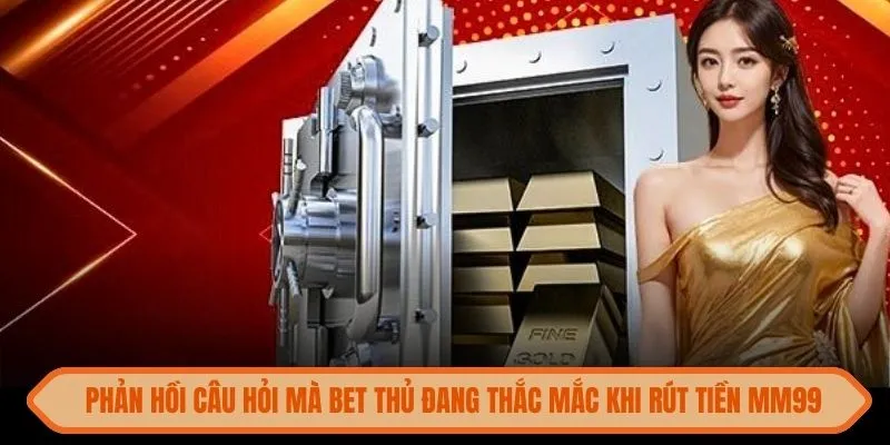 rut-tien-mm99-phan-hoi-cau-hoi